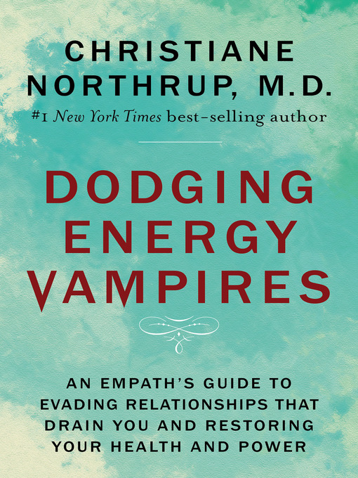 Title details for Dodging Energy Vampires by Christiane Northrup, M.D. - Available